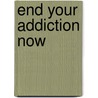 End Your Addiction Now door Greg Lewis