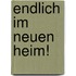 Endlich im neuen Heim!