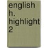 English H. Highlight 2