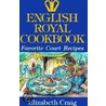 English Royal Cookbook door Elizabeth Craig