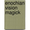 Enochian Vision Magick door Lon Milo DuQuette