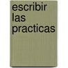 Escribir Las Practicas door Roger Chartier