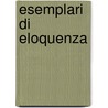 Esemplari Di Eloquenza by Unknown