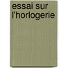 Essai Sur L'Horlogerie door Ferdinand Berthoud