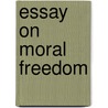 Essay on Moral Freedom door Thomas Tully Crybbace