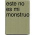 Este No Es Mi Monstruo