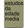 Estudos Da Edade Media door Teófilo Braga