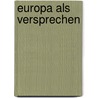 Europa als Versprechen by Ulrich Engel