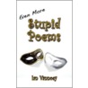 Even More Stupid Poems by Ian Vannoey