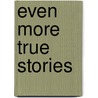 Even More True Stories door Sandra Heyer