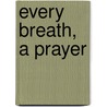 Every Breath, A Prayer door Kimberli Ayers