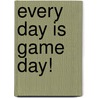 Every Day Is Game Day! door Tim Enochs