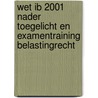 Wet IB 2001 nader toegelicht en examentraining belastingrecht door C.J. Redegeld