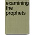 Examining the Prophets