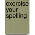 Exercise Your Spelling