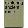 Exploring Ancient Rome by John Malam