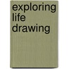 Exploring Life Drawing by Harold Stone