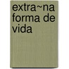 Extra~na Forma de Vida door Enrique Vila-Matas