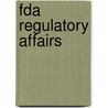 Fda Regulatory Affairs by Unknown