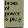 Faces of Power & Piety door Mr. Erik Inglis