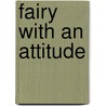 Fairy With An Attitude door Shirley Sexton