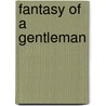 Fantasy Of A Gentleman by Ann Zappa