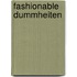 Fashionable Dummheiten