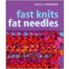 Fast Knits Fat Needles by Sally Harding