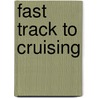 Fast Track to Cruising door Steve Colgate