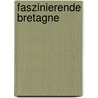 Faszinierende Bretagne door Ernst-Otto Luthardt