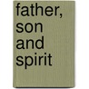 Father, Son And Spirit door Scott R. Swain