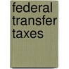Federal Transfer Taxes door Onbekend