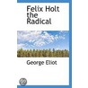 Felix Holt The Radical by George Eliott