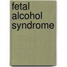 Fetal Alcohol Syndrome door Ernest L. Abel