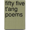 Fifty Five T'Ang Poems door H. Stimson