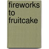 Fireworks to Fruitcake door Susan M. Freese