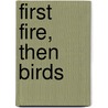 First Fire, Then Birds door H.L. Hix