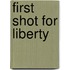 First Shot for Liberty