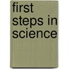 First Steps In Science door Carrie Branigan
