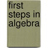 First Steps in Algebra door George Albert Wentworth