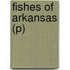 Fishes of Arkansas (P) door Thomas M. Buchanan