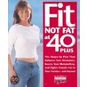 Fit Not Fat at 40-Plus by Edito Prevention Health Books for Women