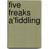 Five Freaks A'Fiddling door Stuart Ready
