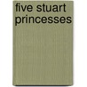 Five Stuart Princesses by Unknown