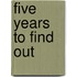 Five Years to Find Out
