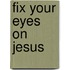 Fix Your Eyes On Jesus