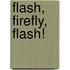 Flash, Firefly, Flash!