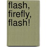 Flash, Firefly, Flash! by Dana Meachen Rau