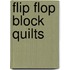 Flip Flop Block Quilts