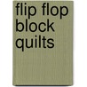 Flip Flop Block Quilts by Kathie Alyce
